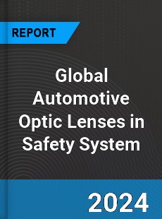 Global Automotive Optic Lenses in Safety System Outlook
