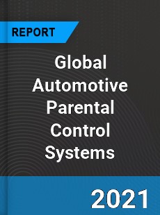 Global Automotive Parental Control Systems Industry