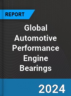 Global Automotive Performance Engine Bearings Outlook