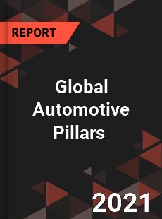 Global Automotive Pillars Market