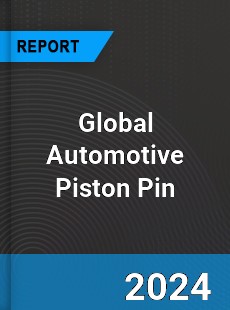 Global Automotive Piston Pin Outlook