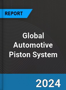Global Automotive Piston System Outlook