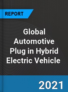 Global Automotive Plug in Hybrid Electric Vehicle Market