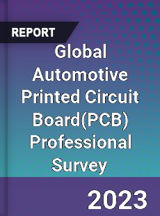 Global Automotive Printed Circuit Board Professional Survey Report