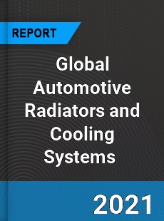 Global Automotive Radiators and Cooling Systems Market