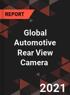 Global Automotive Rear View Camera Market