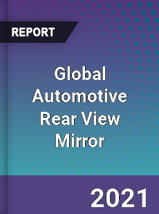 Global Automotive Rear View Mirror Market