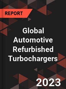 Global Automotive Refurbished Turbochargers Market