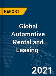 Global Automotive Rental and Leasing Market