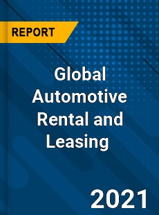 Global Automotive Rental and Leasing Market