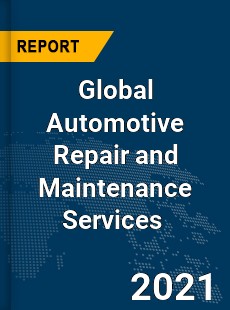 Global Automotive Repair and Maintenance Services Market