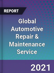 Global Automotive Repair amp Maintenance Service Market