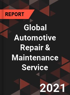 Global Automotive Repair amp Maintenance Service Market