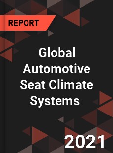 Global Automotive Seat Climate Systems Market