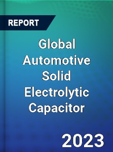 Global Automotive Solid Electrolytic Capacitor Industry