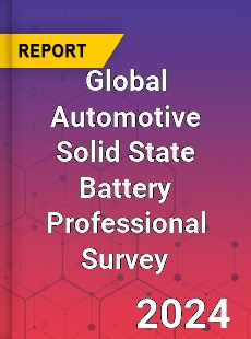 Global Automotive Solid State Battery Professional Survey Report