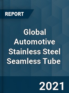 Global Automotive Stainless Steel Seamless Tube Market