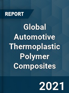 Global Automotive Thermoplastic Polymer Composites Market