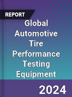 Global Automotive Tire Performance Testing Equipment Industry