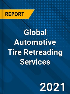 Global Automotive Tire Retreading Services Market