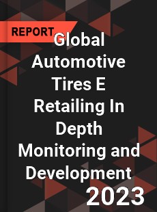 Global Automotive Tires E Retailing In Depth Monitoring and Development Analysis