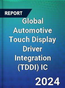 Global Automotive Touch Display Driver Integration IC Industry