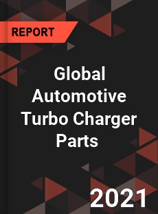 Global Automotive Turbo Charger Parts Market