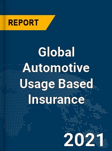 Global Automotive Usage Based Insurance Market