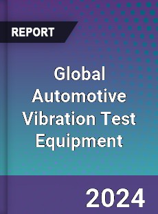 Global Automotive Vibration Test Equipment Industry