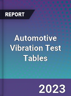Global Automotive Vibration Test Tables Market