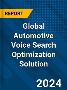 Global Automotive Voice Search Optimization Solution Industry