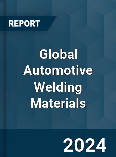 Global Automotive Welding Materials Industry