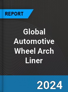 Global Automotive Wheel Arch Liner Industry