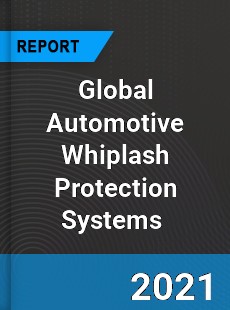 Global Automotive Whiplash Protection Systems Market