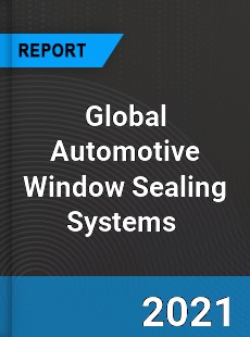 Global Automotive Window Sealing Systems Market