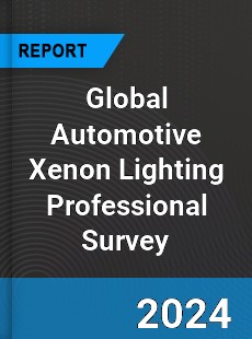 Global Automotive Xenon Lighting Professional Survey Report