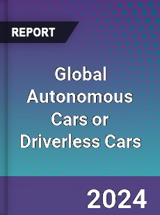 Global Autonomous Cars or Driverless Cars Market