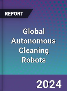 Global Autonomous Cleaning Robots Industry