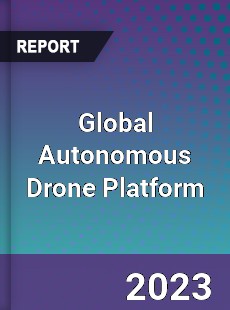 Global Autonomous Drone Platform Industry