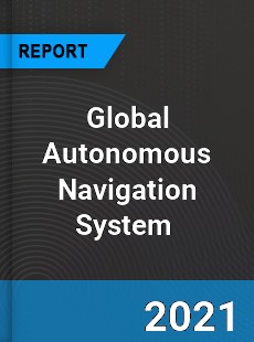 Global Autonomous Navigation System Market