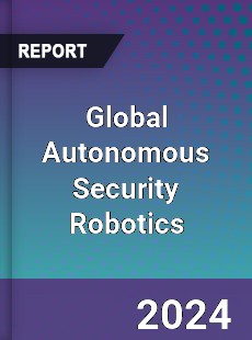 Global Autonomous Security Robotics Industry