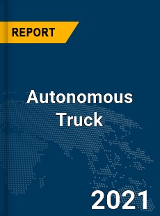 Global Autonomous Truck Market