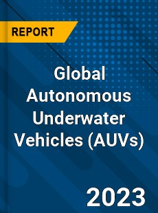 Global Autonomous Underwater Vehicles Market