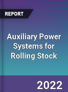 Global Auxiliary Power Systems for Rolling Stock Market