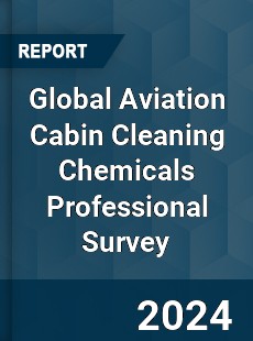 Global Aviation Cabin Cleaning Chemicals Professional Survey Report