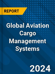 Global Aviation Cargo Management Systems Market