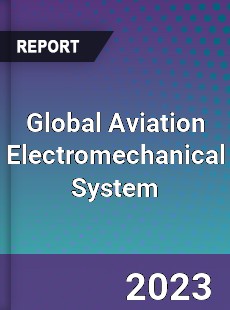 Global Aviation Electromechanical System Industry