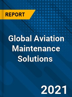 Global Aviation Maintenance Solutions Market