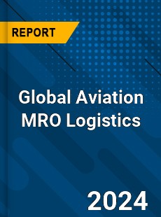 Global Aviation MRO Logistics Market