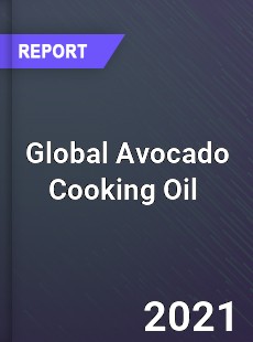 Global Avocado Cooking Oil Market